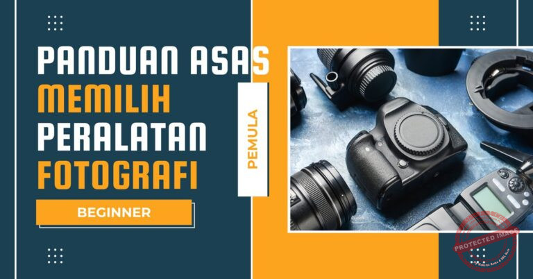 Beginner – Panduan Asas Memilih Peralatan Fotografi Untuk Pemula